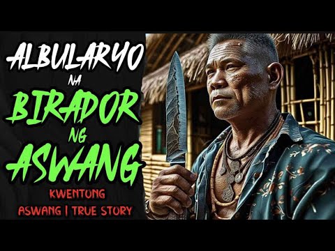 ALBULARYO NA BIRADOR NG ASWANG SA BARYO | FULL STORY