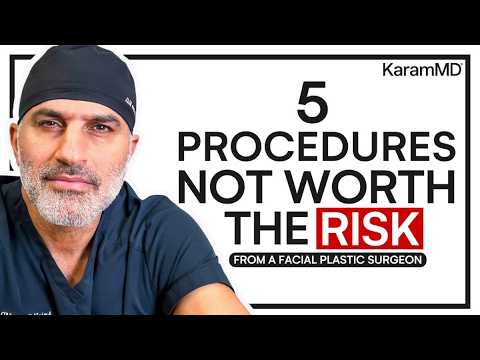 Dr. Karam Evaluates 5 Common Facial Plastic Surgery Treatments- Are They Worth The Risk?
