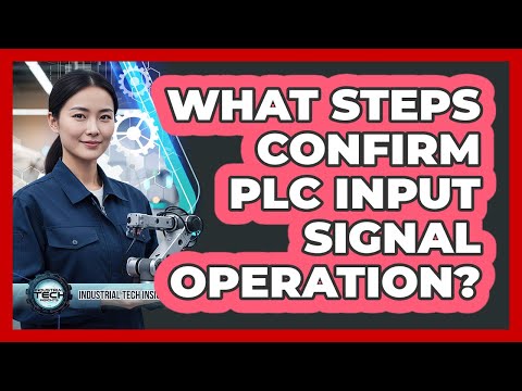 What Steps Confirm PLC Input Signal Operation?