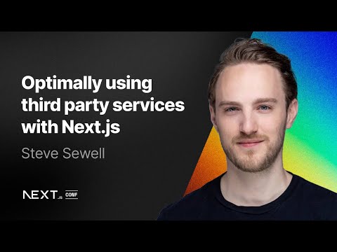 Steve Sewell: Optimally using third-party services with Next.js