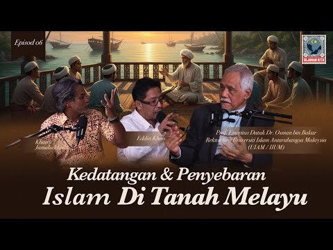 EP 06 | Kedatangan Islam di Alam Melayu: Sejarah, Proses dan Peradaban