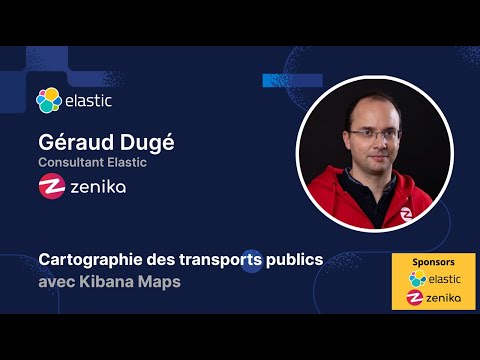 Cartographie des transports publics avec Kibana Maps | Meetup ElasticFR #94