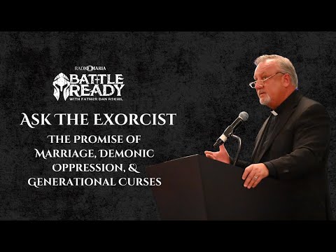 The Promise of Marriage, Demonic Oppression, Generational Curses | Ask the Exorcist | Fr. Dan Reehil