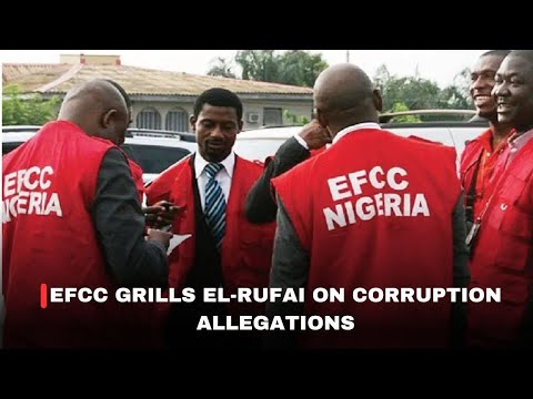 EFCC GRILLS EL-RUFAI ON CORRUPTION ALLEGATIONS