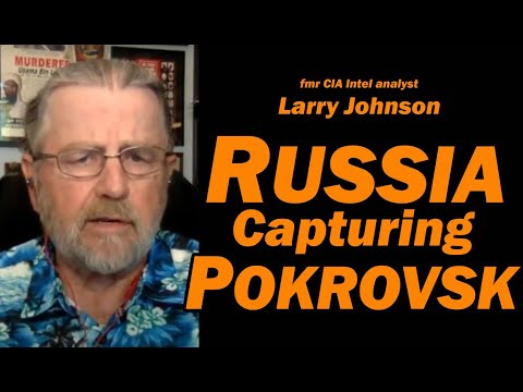 Russia Capturing Pokrovsk /Larry Johnson & Lt Col Daniel Davis