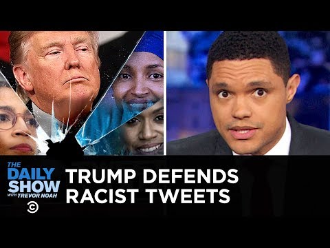 Trump Defends His Racist Tweets | The Daily Show