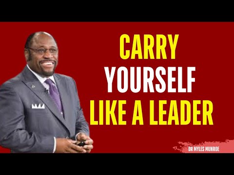 How to Carry Yourself Like a Leader Without Saying a Word | Myles Munroe Motivation
