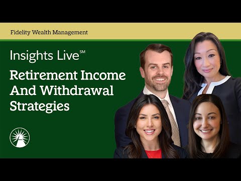 Retirement Income And Withdrawal Strategies | Insights Live℠ | Fidelity Investments
