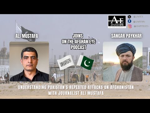 Understanding Pakistan's Repeated Attacks on Afghanistan with Ali Mustafa | S.2, E.8