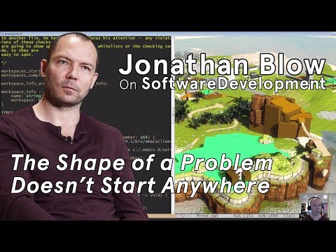 Jonathan Blow on Deep Work: The Shape of a Problem Doesn't Start Anywhere