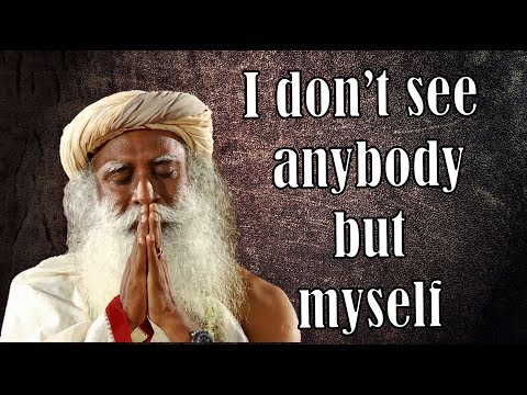 see everybody as yourself  -  sadhguru