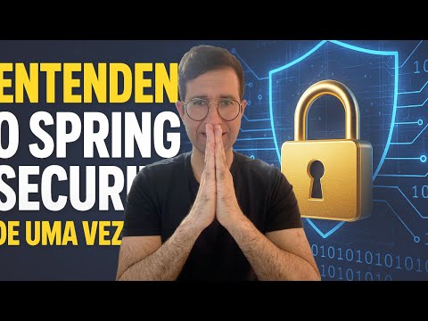 ENTENDENDO O SPRING SECURITY DE UMA VEZ POR TODAS
