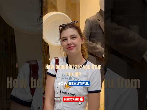 How beautiful are you from 1 to 10? Part 4