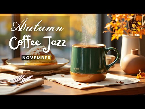 November Jazz ☕ Cozy Coffee Bossa Nova for Morning Relaxation, Focus & Peaceful Autumn Mood