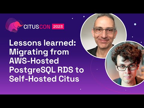 Lessons learned: Migrating from AWS-Hosted PostgreSQL RDS to Self-Hosted Citus | Citus Con 2023