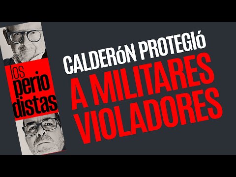 #Análisis ¬ CIDH ratifica: Calderón solapó y protegió a militares violadores