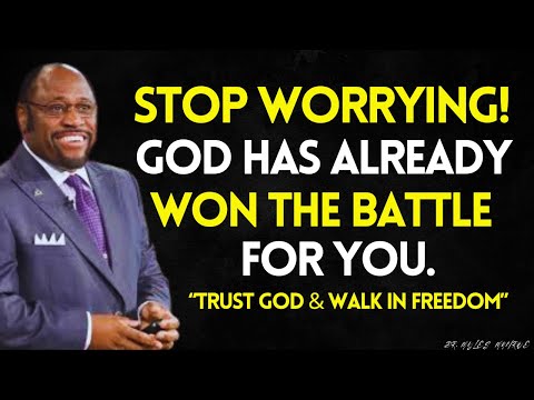 STOP WORRYING — GOD Has WON The Battle For You | Walk In VICTORY | MYLES MUNROE BEST VIDEO