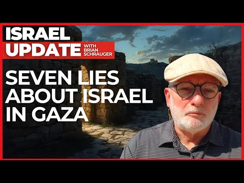 Seven Lies about Israel in Gaza | Israel Update with Brian Schrauger