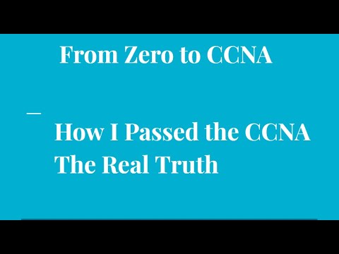 0 to CCNA: The Real Truth On How to Pass Your CCNA Exam, I Will Tell You How I Passed My CCNA