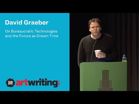 David Graeber: On Bureaucratic Technologies and the Future as Dream-Time