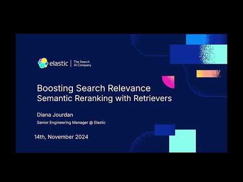 Boosting Search Relevance: Semantic Reranking with Retrievers by Diana Jourdan, Elastic