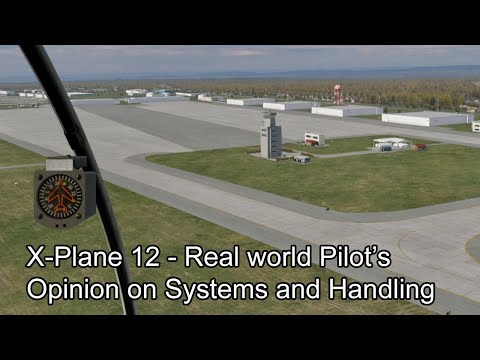 X-Plane 12 - Real world Pilot’s Opinion on Systems and Handling
