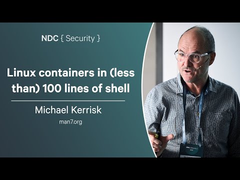 Linux containers in (less than) 100 lines of shell - Michael Kerrisk - NDC Security 2025