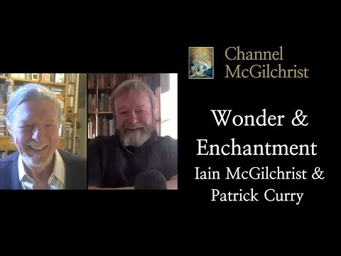 Wonder and Enchantment - Iain McGilchrist and Patrick Curry
