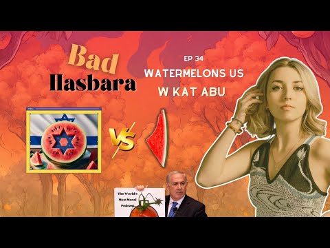 Bad Hasbara 34: Watermelons Us, with Kat Abu