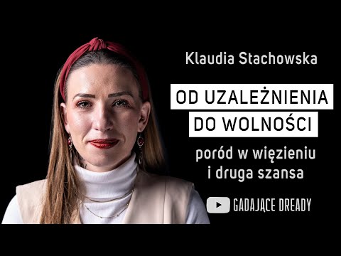 Z dna na szczyt. Życie po uzależnieniu i więzieniu - Klaudia Stachowska | Gadające Dready #22