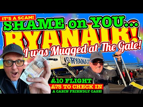SHAME ON RYANAIR! I Booked a £10 FLIGHT and was MUGGED at the GATE for £75 to CHECK in my CABIN BAG!