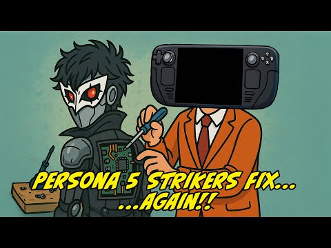 Why This Persona 5 Strikers Fix STILL Won't Work on Your Steam Deck (and Yes, It’s Your Fault)