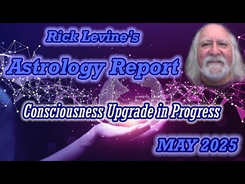 Rick Levine's May 2025 Forecast: CONSCIOUSNESS UPGRADE IN PROGRESS