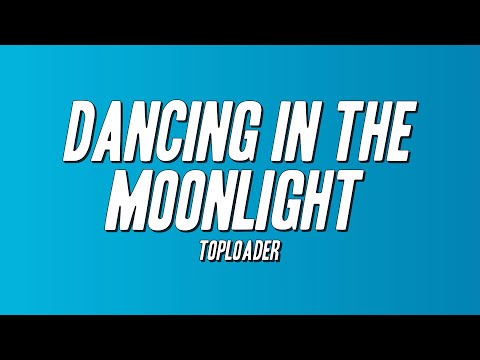 Toploader - Dancing in the Moonlight (Lyrics)