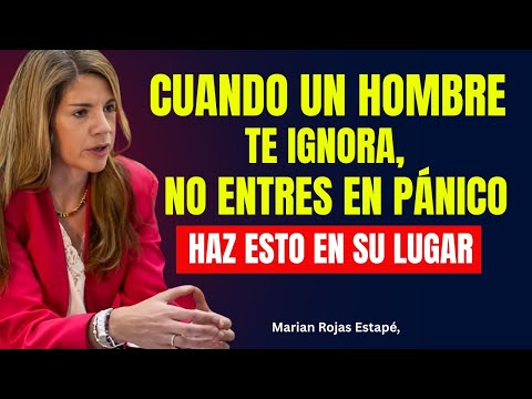 Cuando un hombre te ignora, no entres en pánico, haz ESTO en su lugar | Marian Rojas Estapé