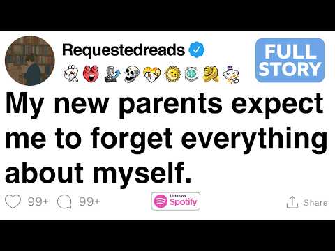 My new parents expect me to forget everything about myself. [FULL STORY]
