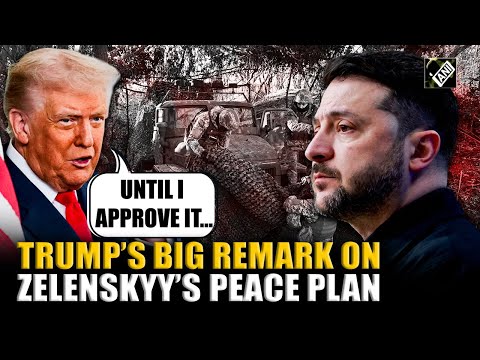 "He doesn't have anything until I approve it": Trump on Zelenskyy’s peace plan ahead of Florida meet