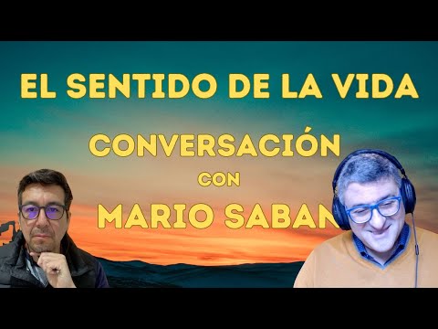 The Meaning of Life: Conversation with Mario Saban