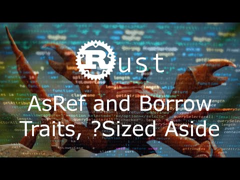 AsRef/Borrow Traits, and the ?Sized Marker - Rust [Video Request]