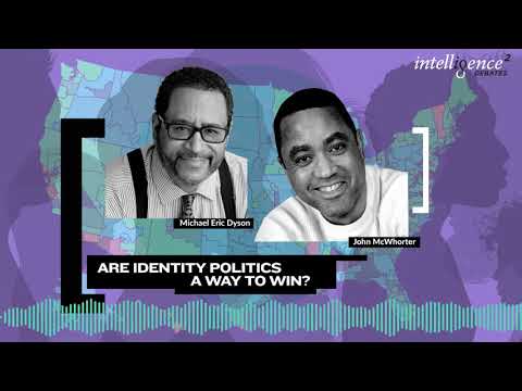 Identity Politics Debate: John McWhorter & Michael Eric Dyson