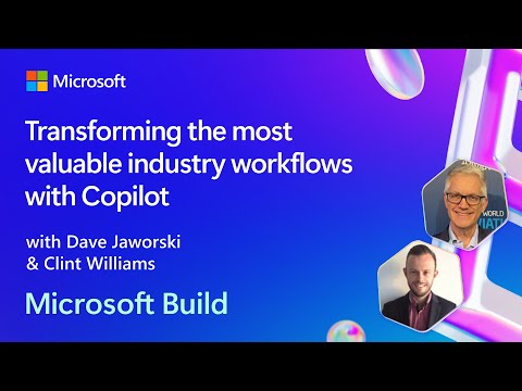 Transforming the most valuable industry workflows with Copilot | BRK152