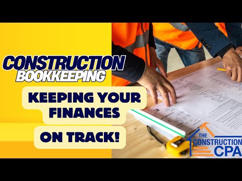 Construction Bookkeeping Best Practices: Keeping Your Finances on Track!
