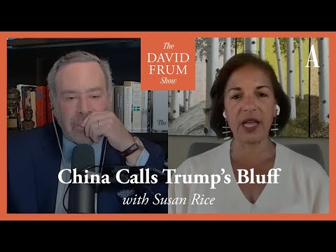 Susan Rice and China Calls Trump's Bluff | The David Frum Show