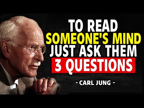 To Read Someone's Mind, Just Ask Them 3 Questions - Carl Jung