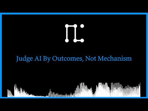 Judge AI By Outcomes Not Mechanism