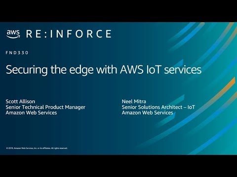 AWS re:Inforce 2019: Securing the Edge with AWS IoT Services (FND330)