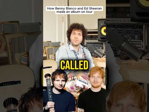How Benny Blanco and Ed Sheeran made an album on tour