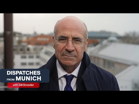 Bill Browder: Dispatches from Munich
