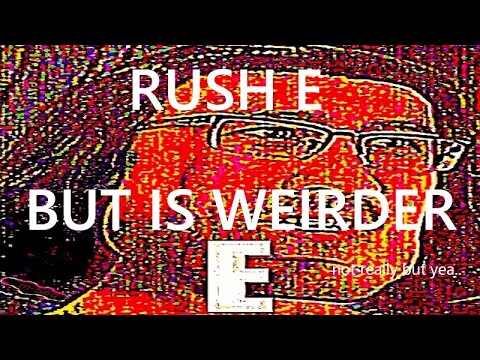 RUSH E but IS WEIRDER ft. RUSH E but is kinda weird lol