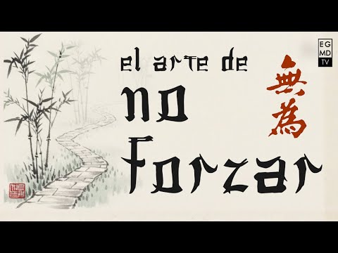 The Art of Not Forcing. Wu Wei, the wisdom of the Tao.